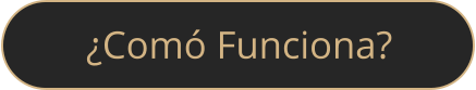 ¿Comó Funciona?